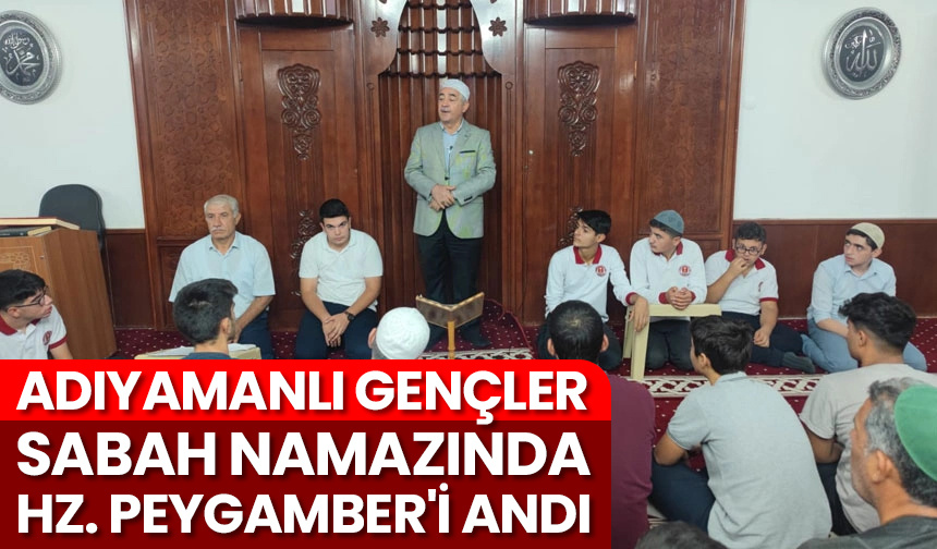 Adıyamanlı gençler sabah namazında Hz. Peygamber’i andı