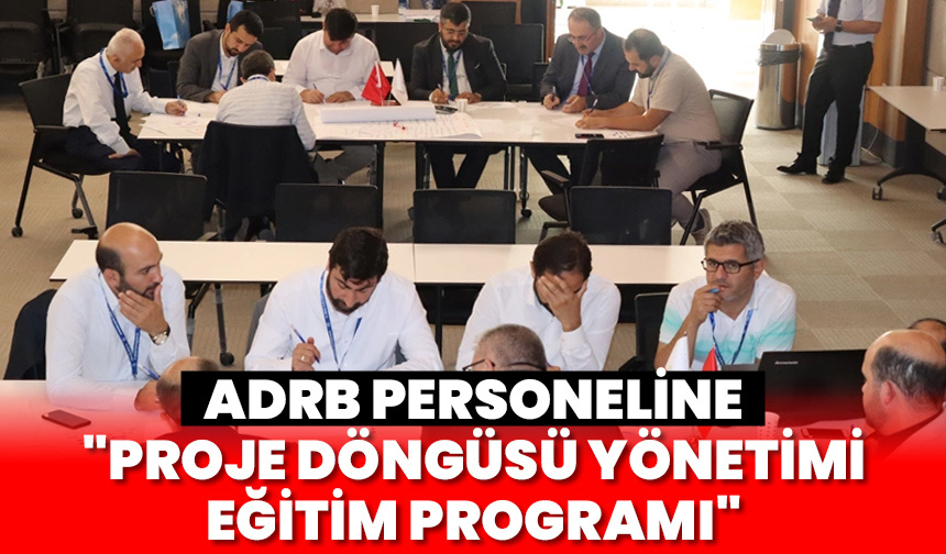ADRB personeline “Proje Döngüsü Yönetimi Eğitim Programı”