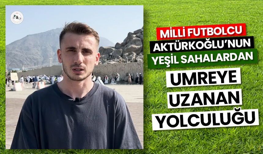 Milli futbolcu Kerem Aktürkoğlu, yeşil sahalardan umreye uzanan yolculuğunu anlattı