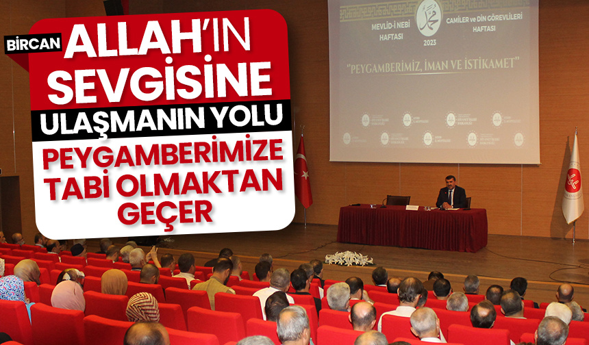 Bircan: Allah’ın sevgisine ulaşmanın yolu Peygamberimize tabi olmaktan geçer