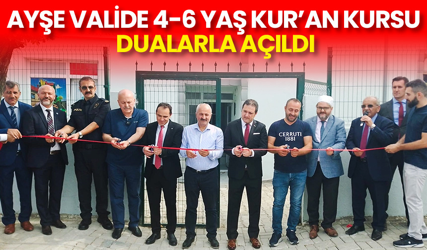 Ayşe Valide 4-6 Yaş Kur’an Kursu dualarla açıldı