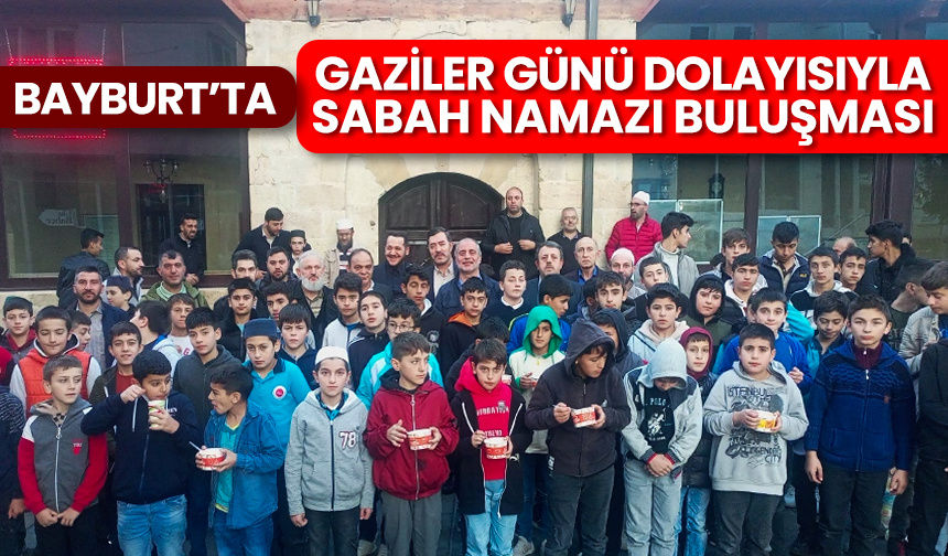Bayburt’ta “Gaziler Günü Dolayısıyla Sabah Namazı Buluşması” gerçekleştirildi