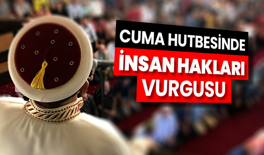 Cuma hutbesinde ‘insan hakları’ vurgusu