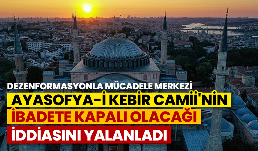 Dezenformasyonla Mücadele Merkezi, Ayasofya-i Kebir Camii’nin restorasyonuyla ilgili iddiaları yalanladı
