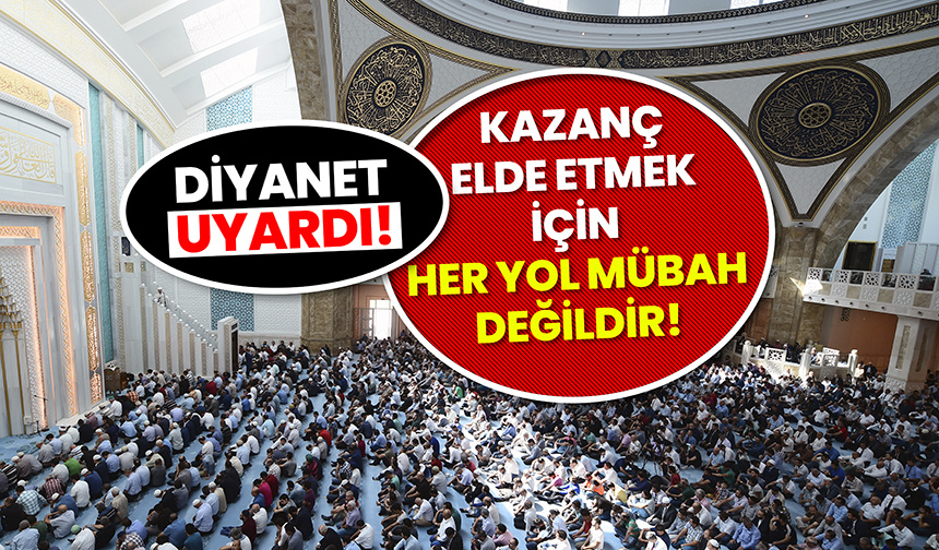 Diyanet’ten uyarı! Kazanç elde etmek için her yol mübah değildir