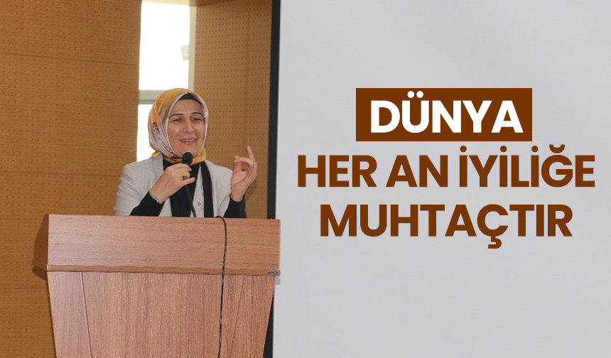 Efe: Dünya, her an iyiliğe muhtaçtır