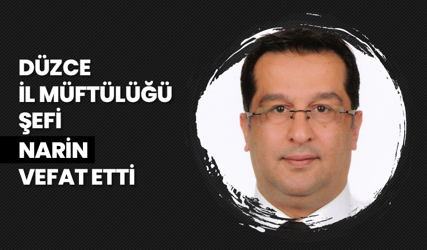 Düzce İl Müftülüğü Şefi Narin, vefat etti