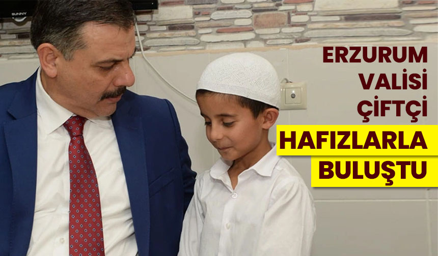Erzurum Valisi Çiftçi, hafızlarla buluştu