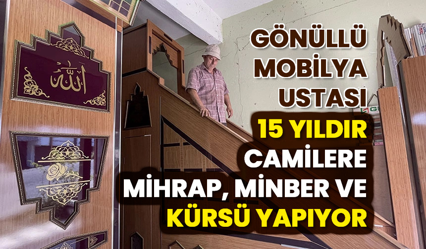 Gönüllü mobilya ustası 15 yıldır camilere mihrap, minber ve kürsü yapıyor