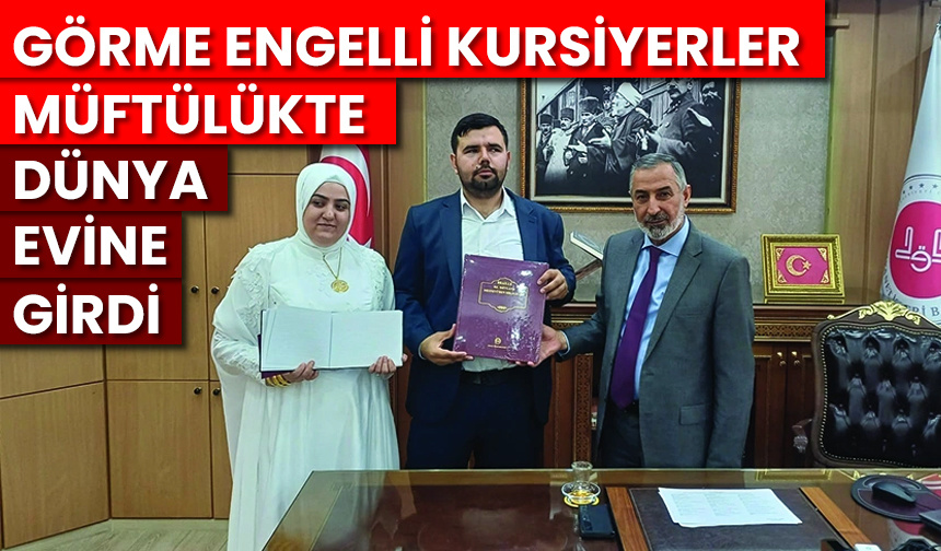 Görme engelli kursiyerler müftülükte dünya evine girdi