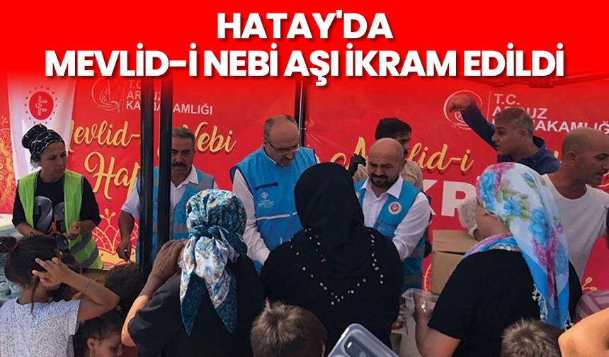 Hatay’da Mevlid-i Nebi aşı ikram edildi