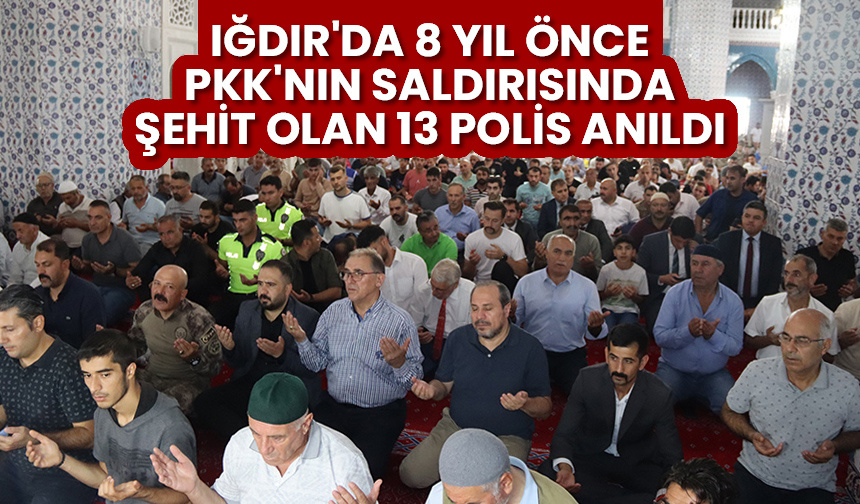 Iğdır’da 8 yıl önce PKK’nın saldırısında şehit olan 13 polis anıldı