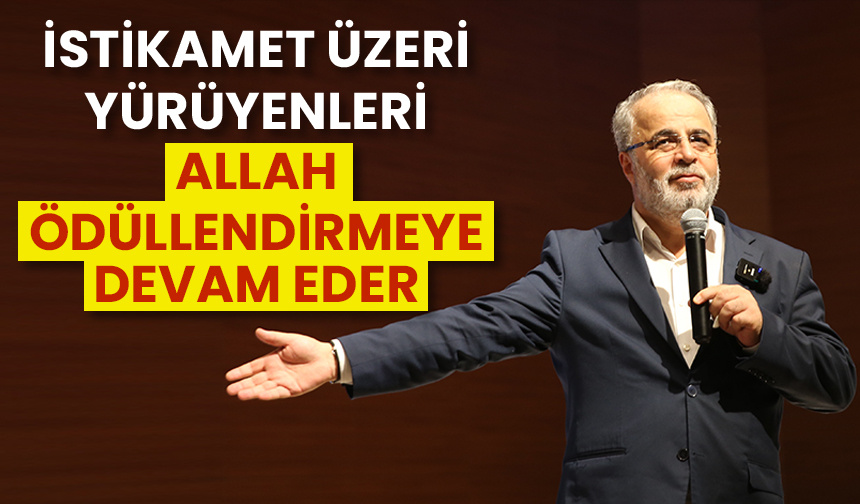 İşliyen: İstikamet üzeri yürüyenleri Allah ödüllendirmeye devam eder
