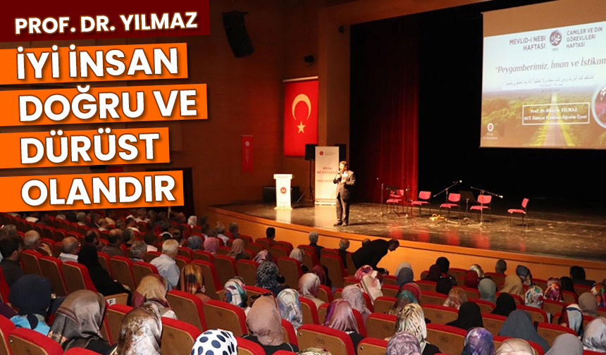 Prof. Dr. Yılmaz: İyi insan, doğru ve dürüst olandır
