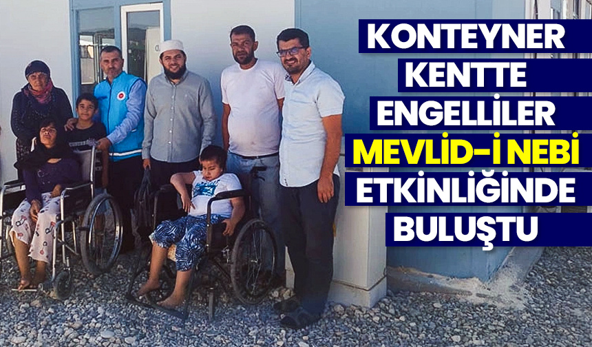 Konteyner kentte engelliler ‘Mevlid-i Nebi’ etkinliğinde buluştu