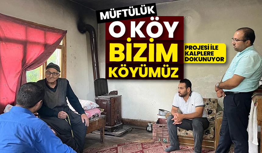 Müftülük “O Köy Bizim Köyümüz” projesi ile kalplere dokunuyor