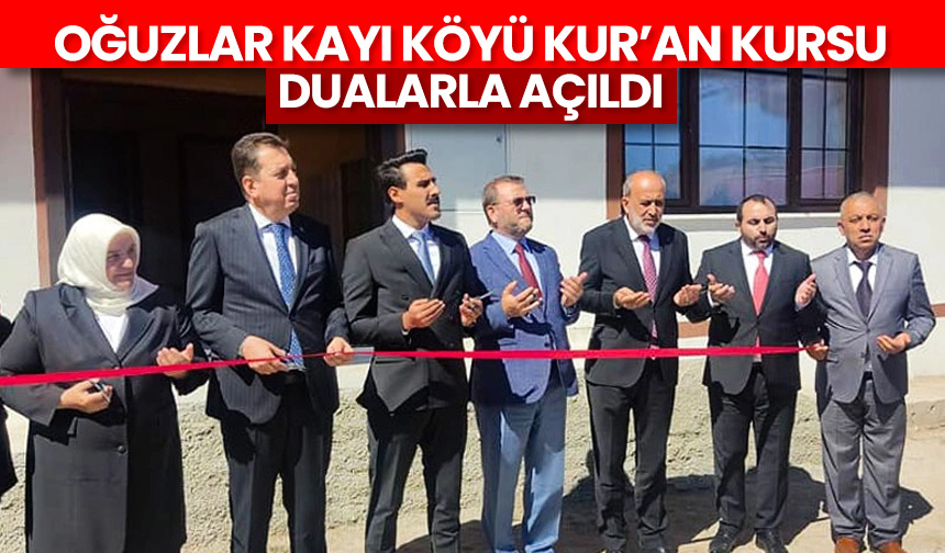 Oğuzlar Kayı Köyü Kur’an Kursu dualarla açıldı