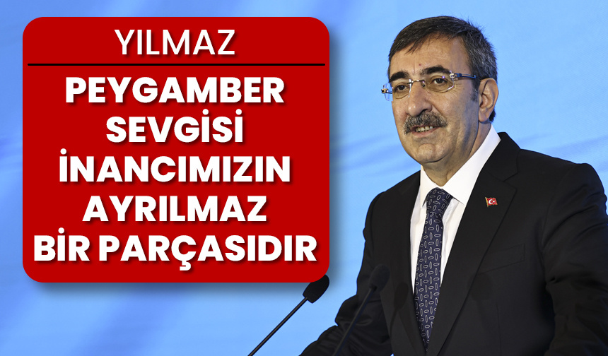 Yılmaz: Peygamber sevgisi inancımızın ayrılmaz bir parçasıdır