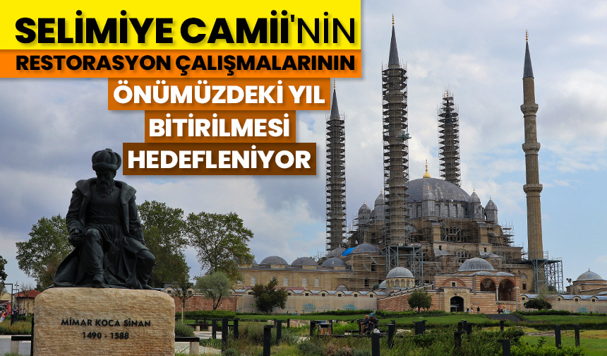 Selimiye Camii’nin restorasyon çalışmalarının önümüzdeki yıl bitirilmesi hedefleniyor