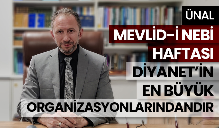 Ünal: Mevlid-i Nebi Haftası Diyanet’in en büyük organizasyonlarındandır
