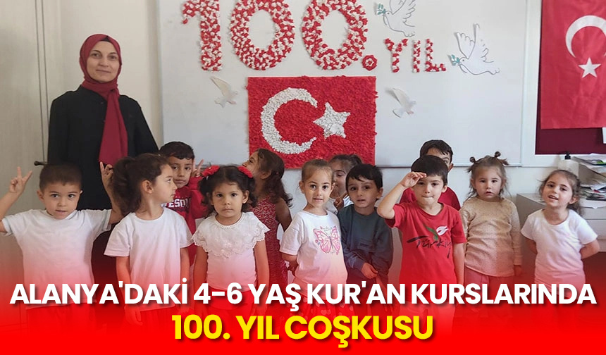 Alanya’daki 4-6 Yaş Kur’an kurslarında 100. yıl coşkusu