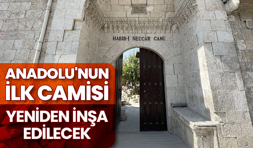 “Anadolu’nun ilk camisi” yeniden inşa edilecek