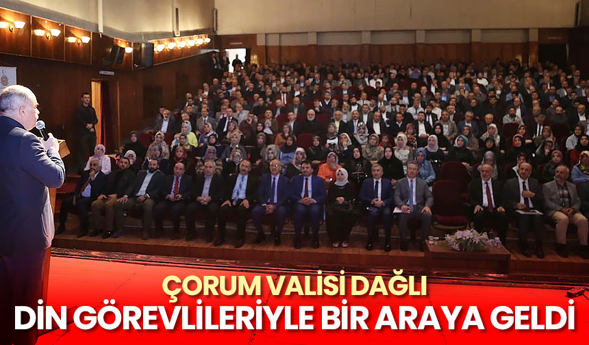 Çorum Valisi Dağlı, din görevlileriyle bir araya geldi