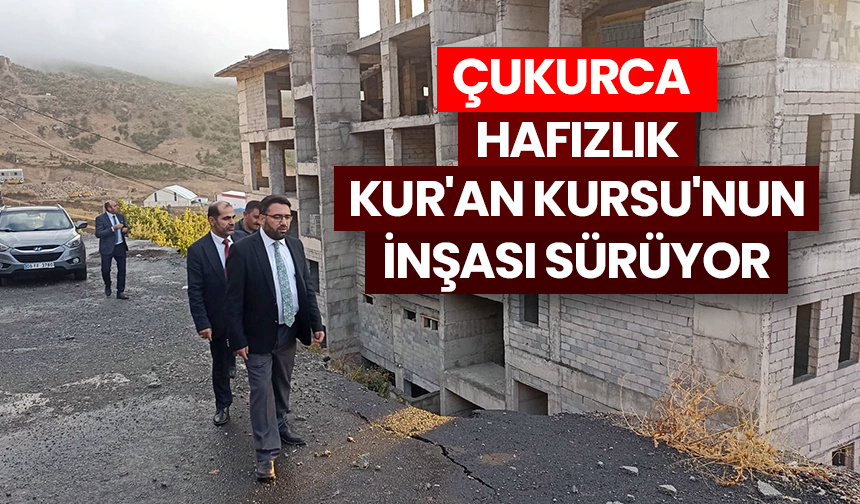 Çukurca Hafızlık Kur’an Kursu’nun inşası sürüyor