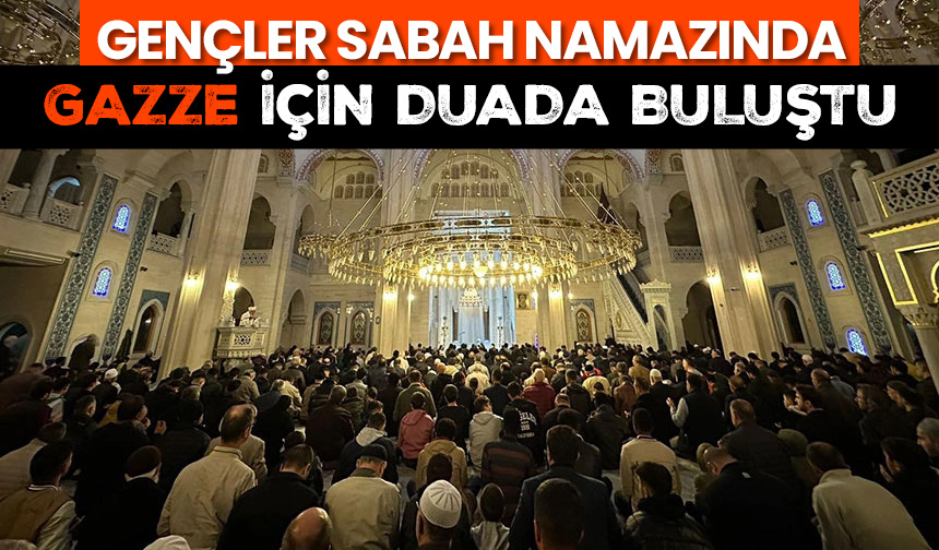 Gençler Sabah Namazında Gazze için duada buluştu
