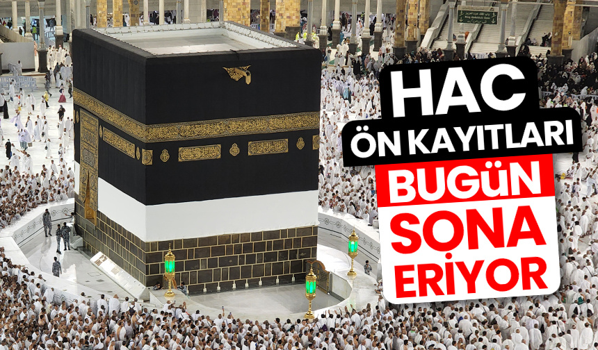 Hac ön kayıtları bugün sona eriyor