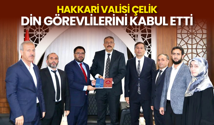 Hakkari Valisi Çelik, din görevlilerini kabul etti