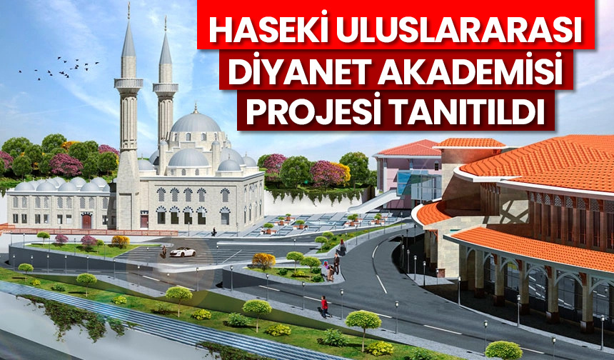 Haseki Uluslararası Diyanet Akademisi projesi tanıtıldı
