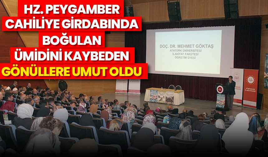 Doç. Göktaş: Hz. Peygamber, cahiliye girdabında boğulan ümidini kaybeden gönüllere umut oldu