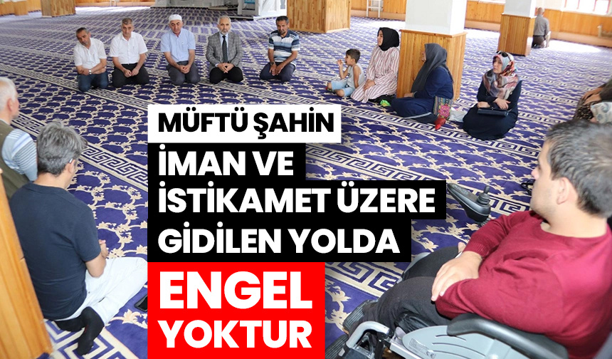 Müftü Şahin: İman ve istikamet üzere gidilen yolda engel yoktur