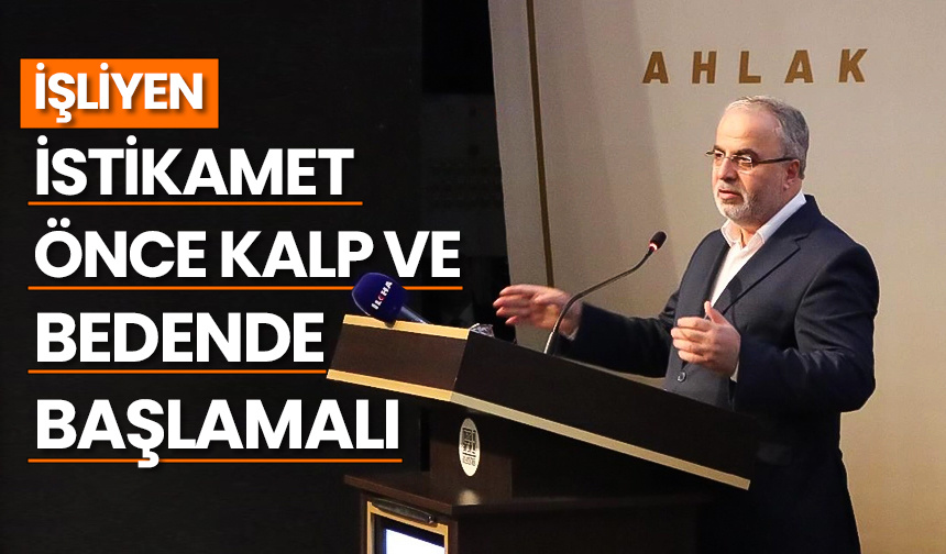 İşliyen: İstikamet önce kalp ve bedende başlamalı