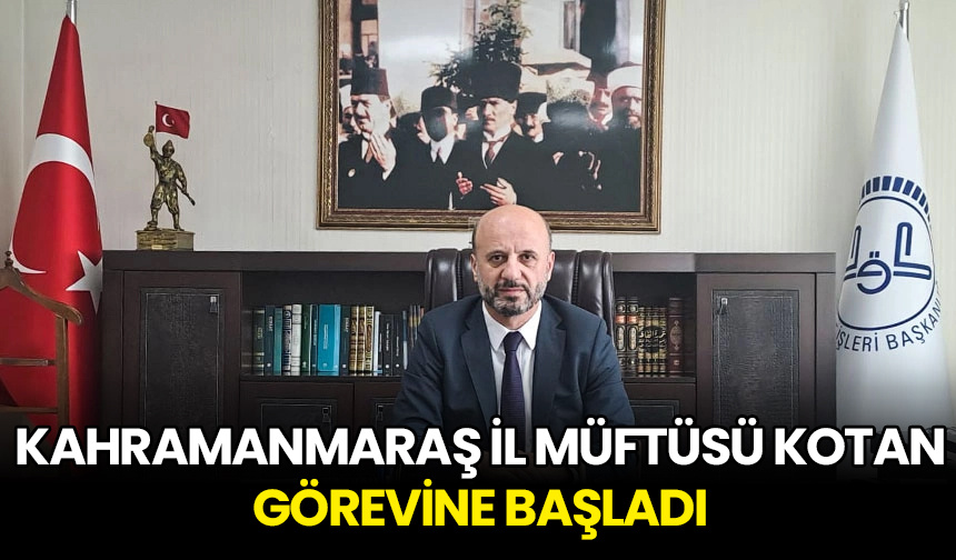 Kahramanmaraş İl Müftüsü Kotan, görevine başladı