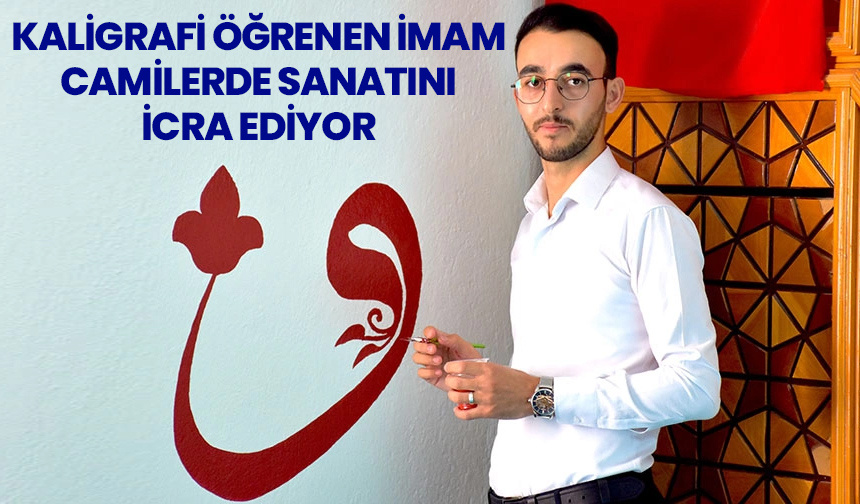 Kaligrafi öğrenen imam camilerde sanatını icra ediyor