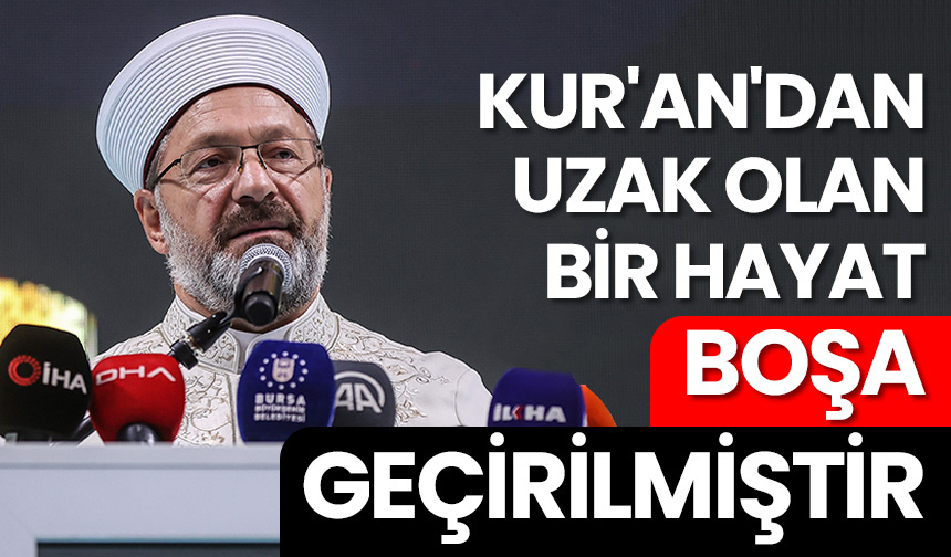 Erbaş: Kur’an’dan uzak olan bir hayat boşa geçirilmiştir