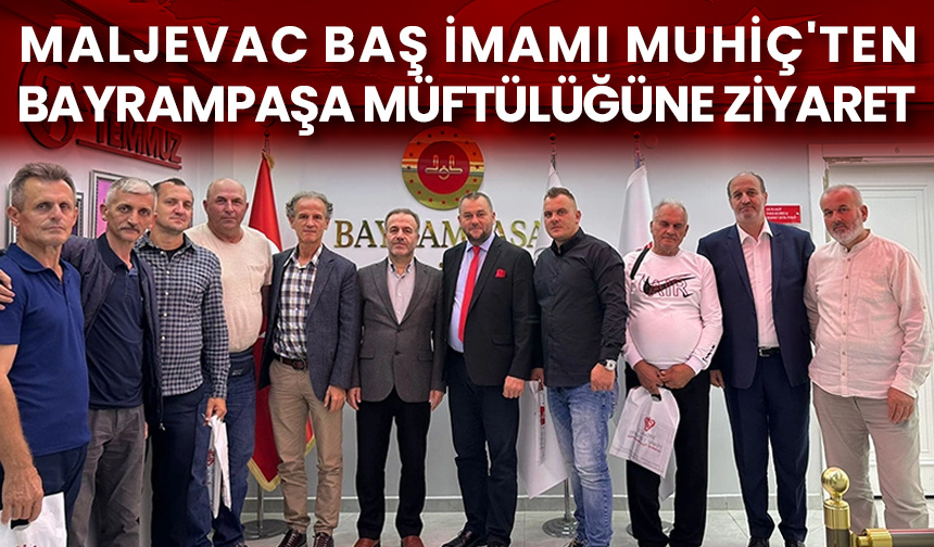 Maljevac Baş İmamı Muhiç’ten Bayrampaşa Müftülüğüne ziyaret