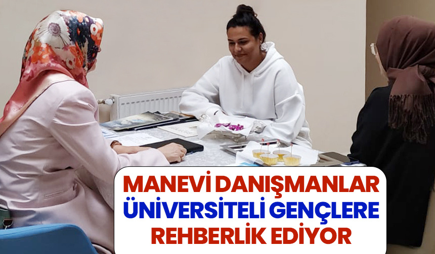 Manevi danışmanlar, üniversiteyi kazanan öğrencilere rehberlik ediyor