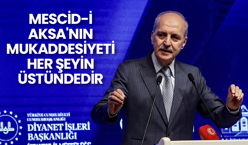 Mescid-i Aksa’nın mukaddesiyeti her şeyin üstündedir