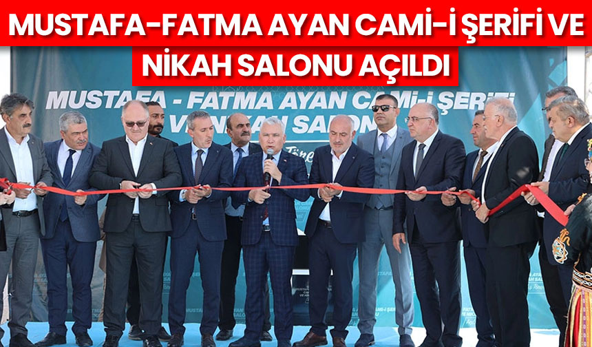 Mustafa-Fatma Ayan Cami-i Şerifi ve Nikah Salonu açıldı