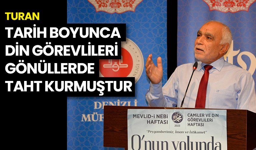 Turan: Tarih boyunca din görevlileri gönüllerde taht kurmuştur