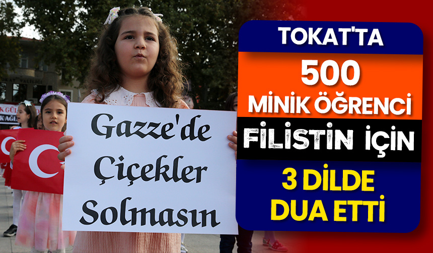 Tokat’ta 500 minik öğrenci Filistin için 3 dilde dua etti