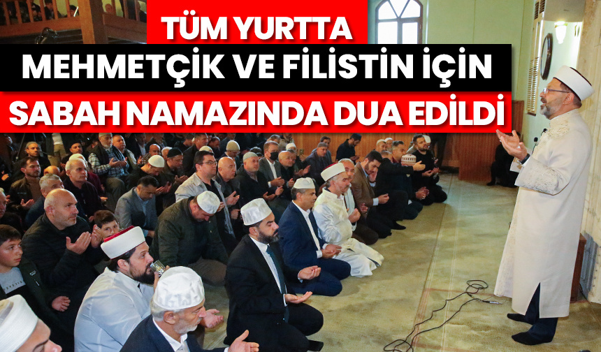 Tüm yurtta Mehmetçik ve Filistin için sabah namazında dua edildi