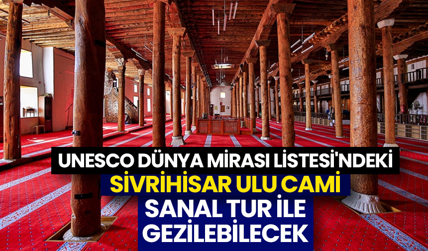 UNESCO Dünya Mirası Listesi’ndeki Sivrihisar Ulu Cami sanal tur ile gezilebilecek