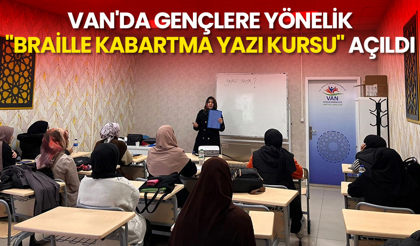 Van’da gençlere yönelik “Braille Kabartma Yazı Kursu” açıldı