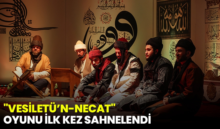 “Vesiletü’n-Necat” oyunu ilk kez sahnelendi