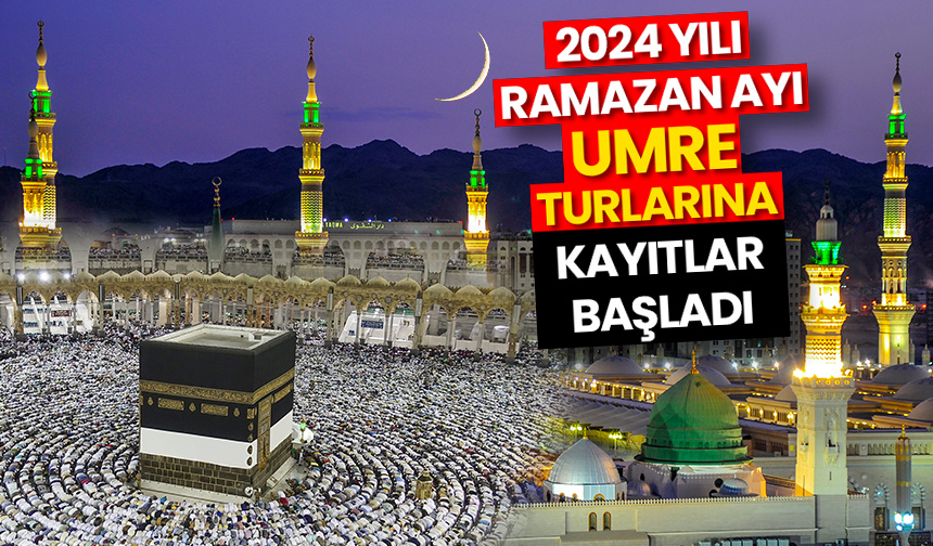 2024 Yılı Ramazan Ayı Umre turlarına kayıtlar başladı