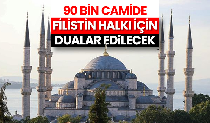 90 bin camide Filistin için dualar edilecek